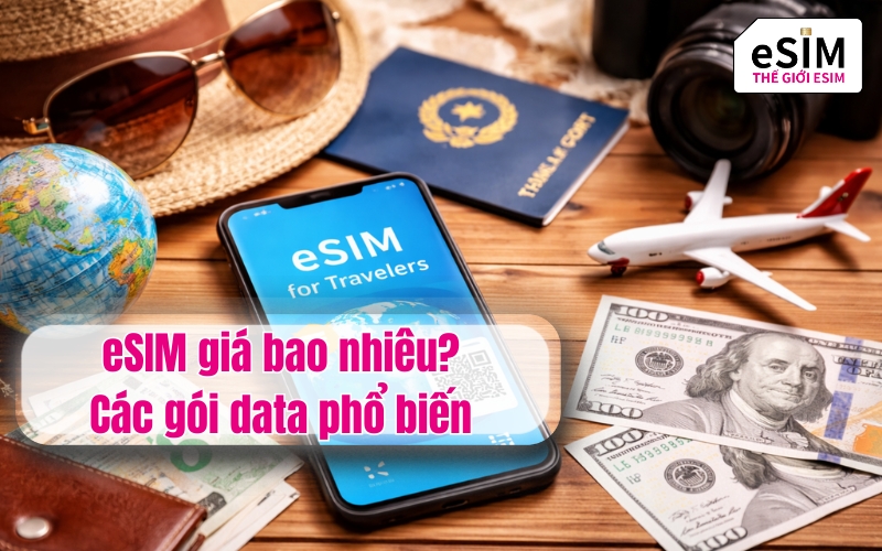 eSIM giá bao nhiêu? Các gói data phổ biến cho khách du lịch
